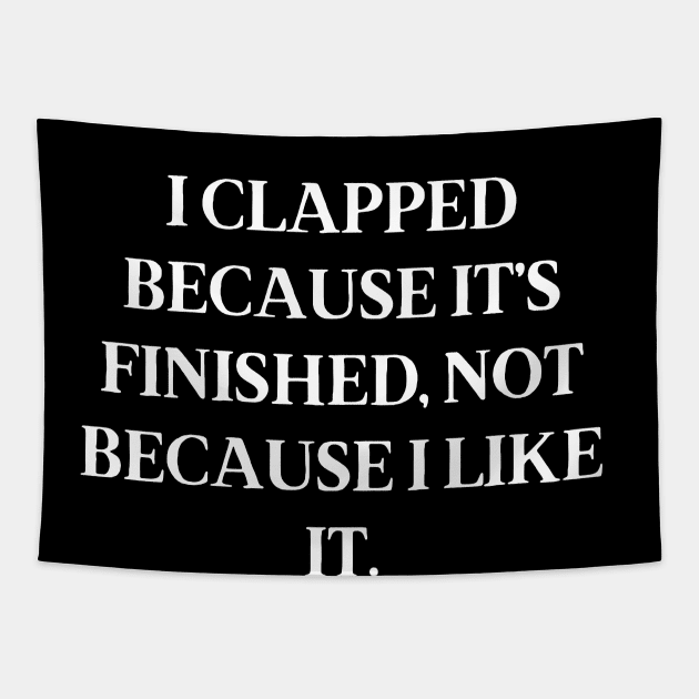 I clapped because it’s finished, not because I like it Tapestry by Word and Saying