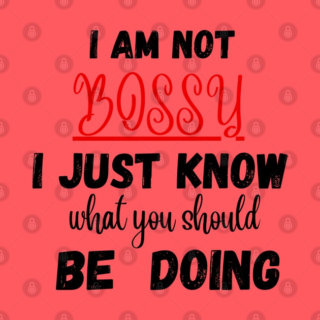 I Am Not Bossy I Just Know What You Should Be Doing Funny T-Shirt by Clouth Clothing 