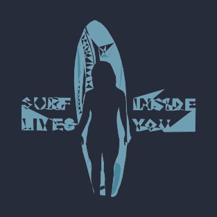 Surf lives inside you T-Shirt