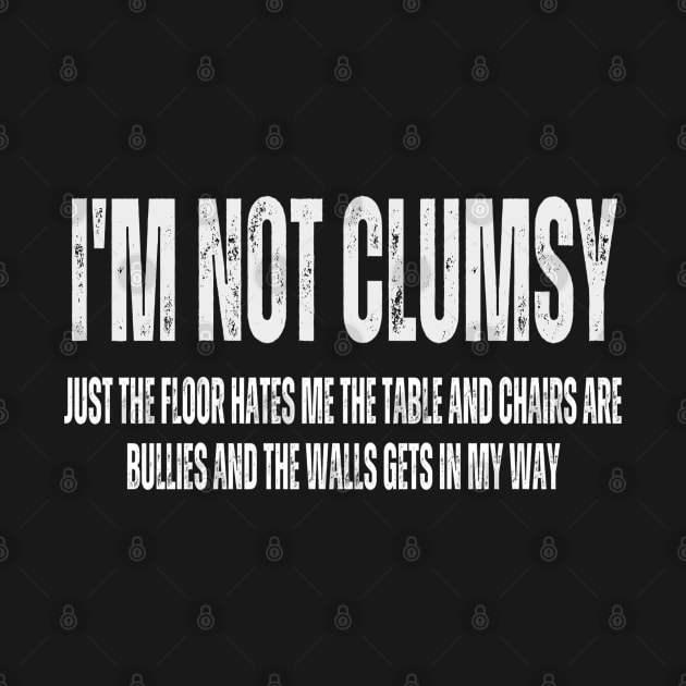 Im Not Clumsy Funny and Sarcastic for Men Women Boys Girls by Hunter_c4 "Click here to uncover more designs"