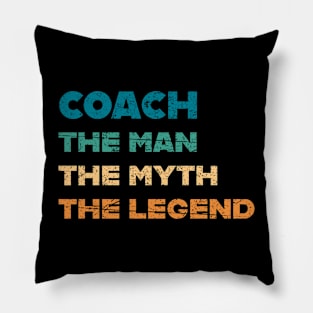 Coach The Man Myth Legend Coaching Coaches Gift Pillow