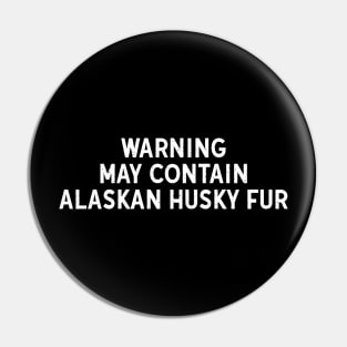 Warning: May Contain Alaskan Husky Fur Pin