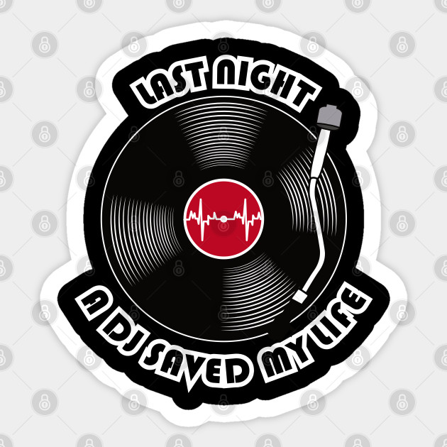 Last Night A Dj Saved My Life Dj Sticker Teepublic