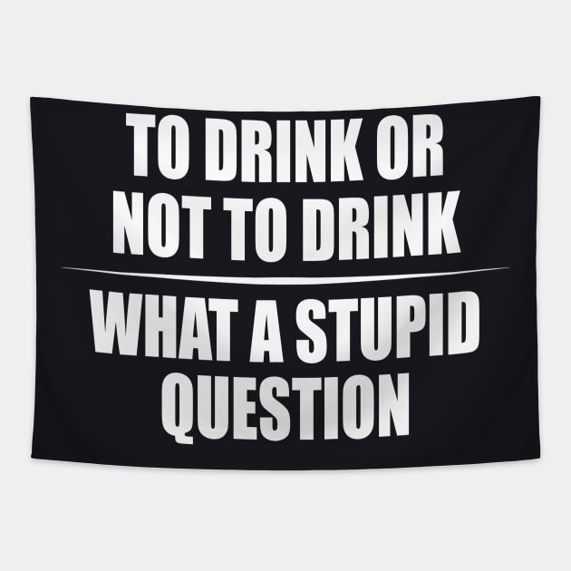 To Drink or not to Drink Drinking Humor Tapestry by Foxxy Merch