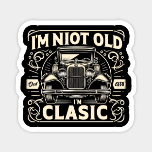 i'm not old i'm classic Magnet