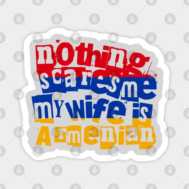 Funny Armenian Wife Nothing Scares Me My Wife Is Armenian Magnet by Yesteeyear