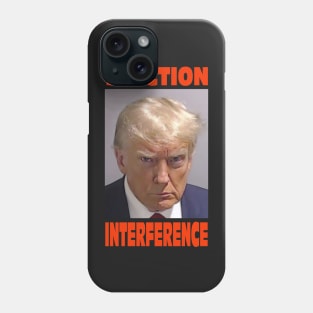 Trump mugshot with famous text "Election Interference". Phone Case