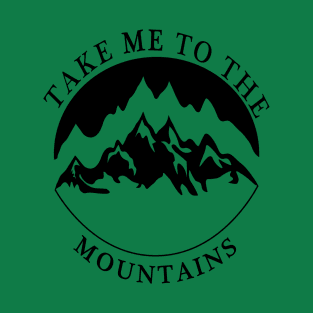 TAKE ME TO THE MOUNTAINS T-Shirt