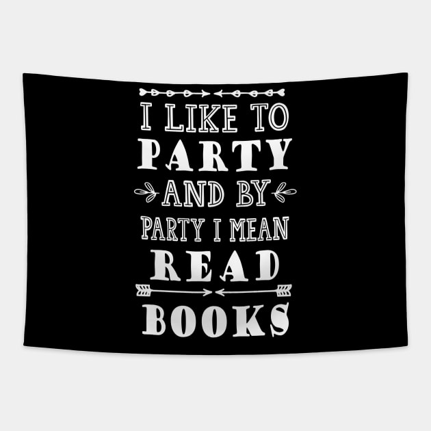 I Like to Party and by Party I Mean Read Books Tapestry by kirayuwi