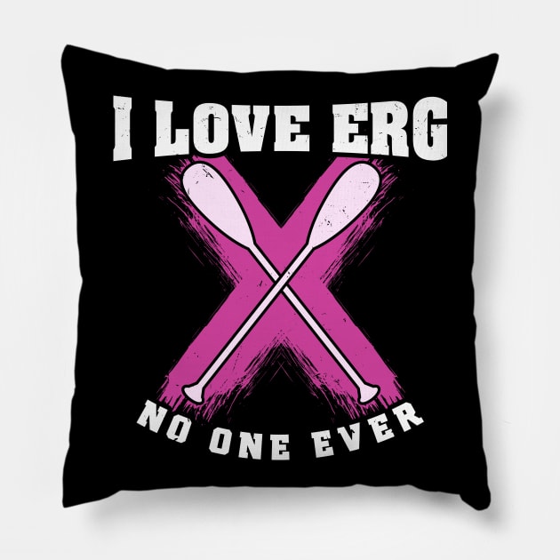 Rowing Machine Workout Girls - I love to ERG said no one ever Pillow by Shirtbubble