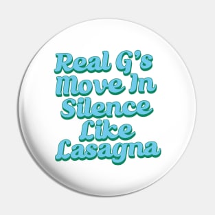 Real G's Move In Silence Like Lasagna Pin