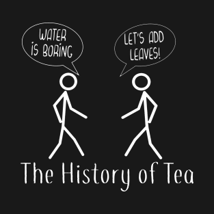 History of Tea, Funny Tea Joke T-Shirt