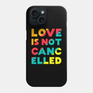 Love is Not Cancelled Phone Case