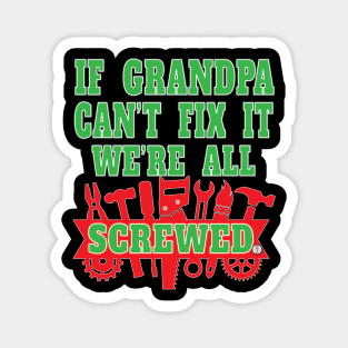 If Grandpa Can't Fix It We're All Screwed Mr Fix It Great Granddads Magnet