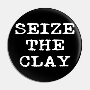 Seize The Clay Funny Pottery Teacher Student Ceramics Potter Pin