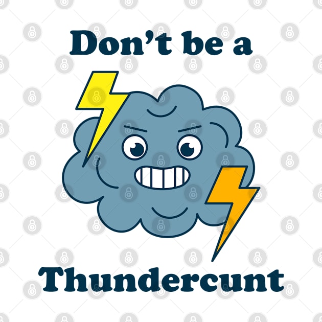 Don't Be A Thundercunt by Three Meat Curry