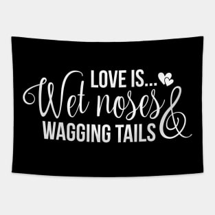 Love is wet noses wagging tails Tapestry