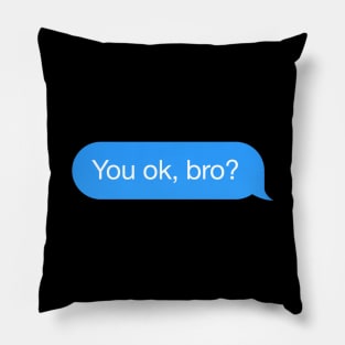 Dialogue bubble 'You OK, bro?' Pillow