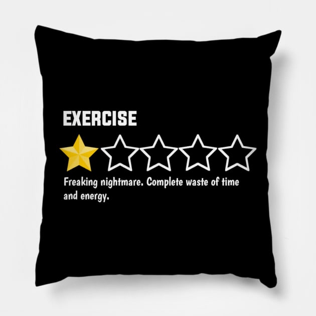 Exercise, one star, freaking nightmare. complete waste of time and energy. Pillow by sukhendu.12