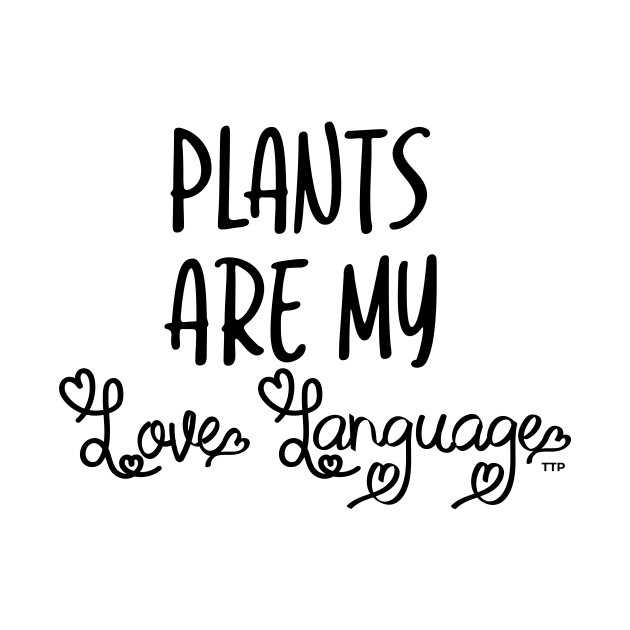 Plants are My Love Language by Tanner The Planter