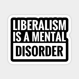 LIBERALISM IS A MENTAL DISORDER Magnet
