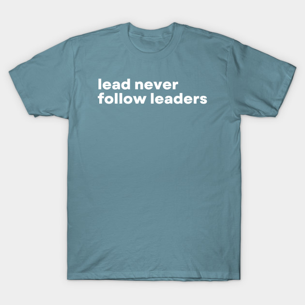Disover Lead Never Follow Leaders - Funny Motivational Quote - Boss Gift - T-Shirt
