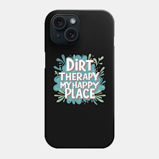 Dirt Therapy is my happy place Phone Case