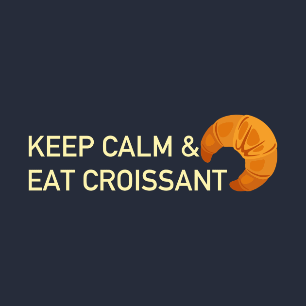 Keep calm and eat croissant by skstring