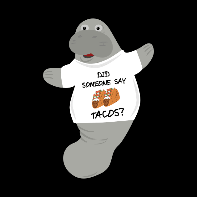Did Someone Say Tacos Manatee in Novelty Tee by Brobocop