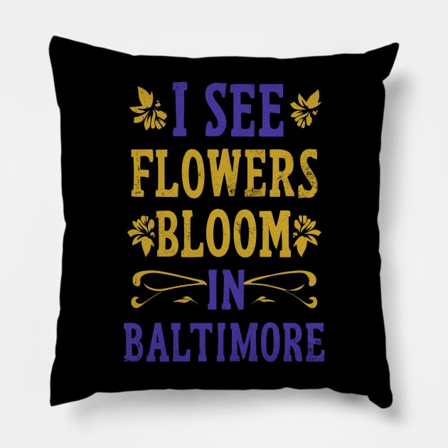 I see Flowers bloom in Baltimore Pillow by ravensart