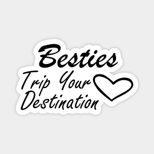 Bestfriend - Besties Trip Your Destination Magnet