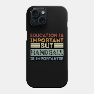 Funny Education Is Important But Handball Is Importanter Phone Case