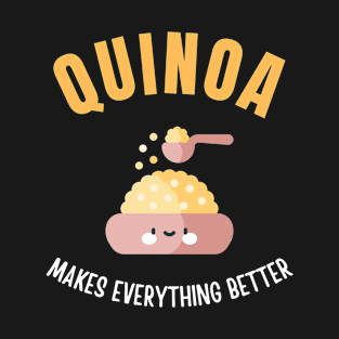 Quinoa makes everything better T-Shirt