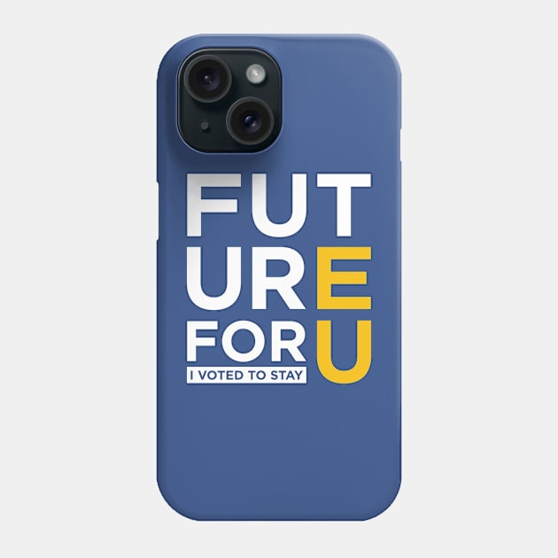 FUTURE 4 U - I voted to stay Phone Case by e2productions