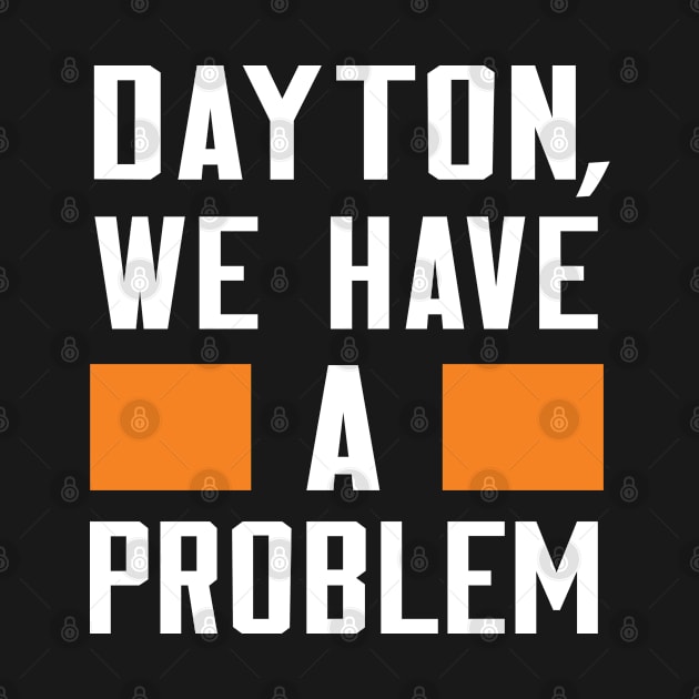 DAYTON - WE HAVE A PROBLEM by Greater Maddocks Studio