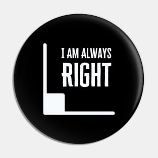 I Am Always Right Pin