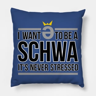 I Want to be a Schwa  It's Never Stressed Pillow