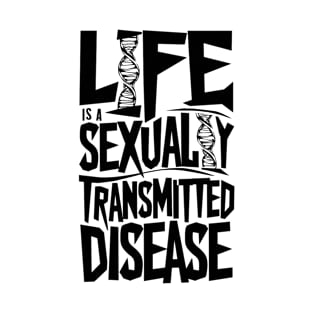 Life is a Sexually Transmitted Disease T-Shirt