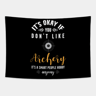 it's okay if you don't like archery, It's a smart people hobby anyway Tapestry