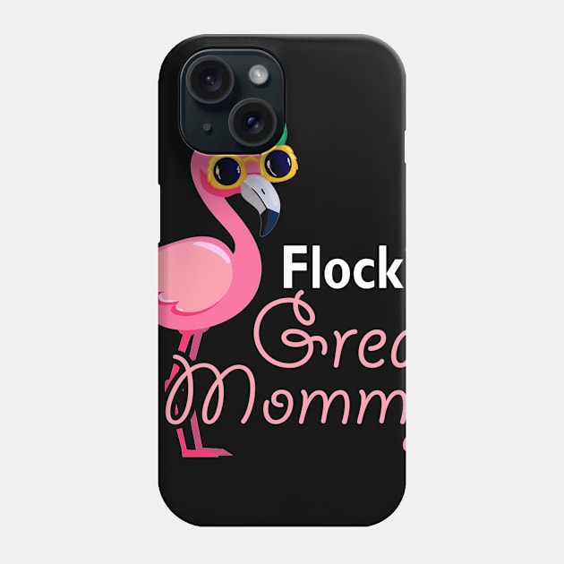 Flockin Great Mommy Flamingo Tshirt Funny Mother_s Day Gifts Phone Case by Simpsonfft