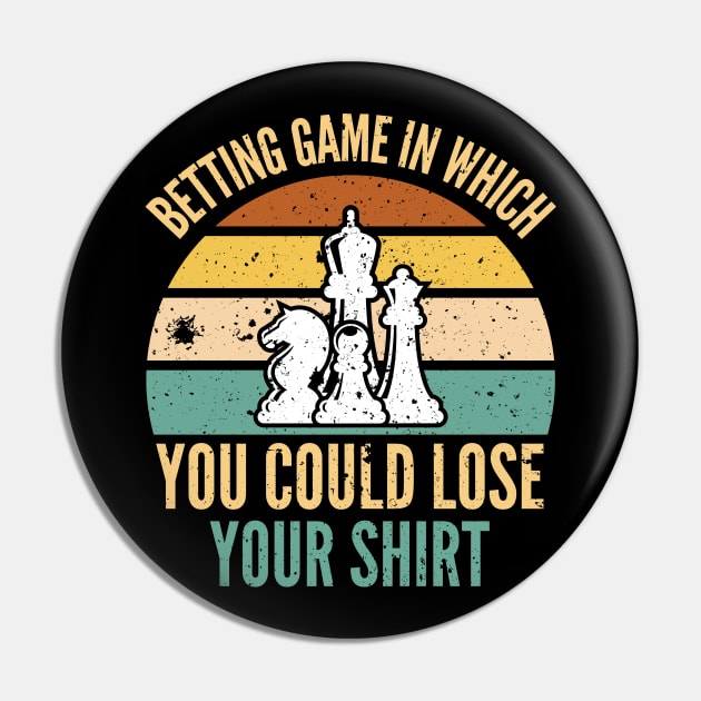 Betting Game In Which You Could Lose Your Shirt Chess pieces Gift Pin by Arts-lf