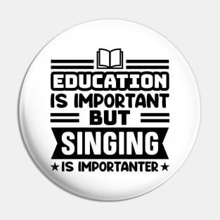 Education is important, but singing is importanter Pin