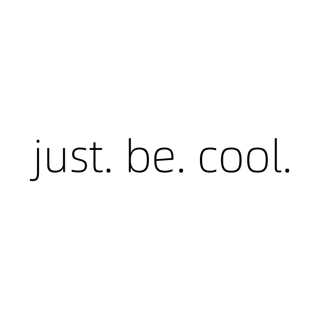 just be cool by rclsivcreative