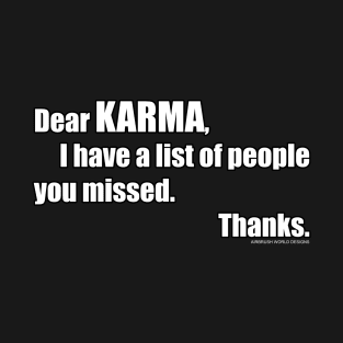 Dear Karma I Have A List Of People You Missed Funny Inspirational Novelty Gift T-Shirt