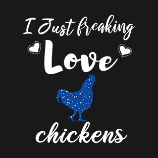 I Just Freaking Love Chickens T-Shirt