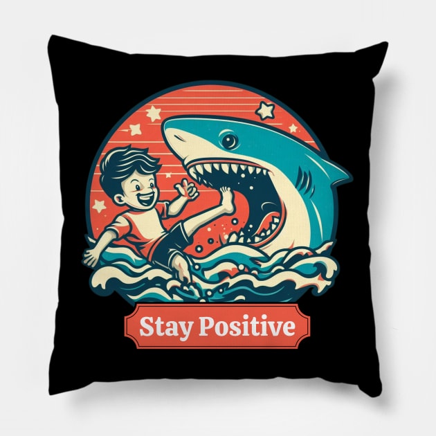 Stay Positive Funny Shark Lovers -  Positive Vibes Pillow by Syntax Wear