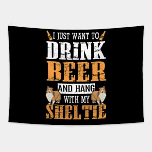 I Just Want To Drink Beer And Hang With My Sheltie Dog Tapestry