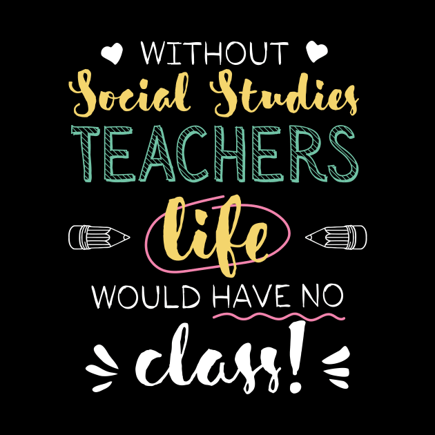 Without Social Studies Teachers Gift Idea - Funny Quote - No Class by BetterManufaktur