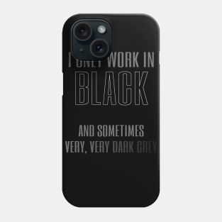 I Only Work In Black Phone Case