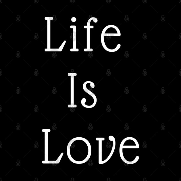 Life Is Love by CasualTeesOfFashion